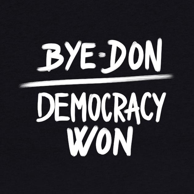 Bye Don Democracy Won, Joe Biden President Winner by Bohemian Designer